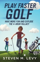 Play Faster Golf, Have More Fun And Explode The 4-Hour Fallacy 1088011640 Book Cover