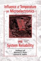 Influence of Temperature on Microelectronics and System Reliability: A Physics of Failure Approach (Electronic Packaging Series) 0849394503 Book Cover