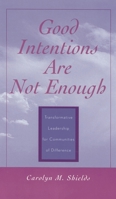 Good Intentions Are Not Enough: Transformative Leadership for Communities of Difference 0810845148 Book Cover