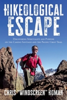 Hikeological Escape: Discovering Spirituality and Purpose on the Camino Santiago and the Pacific Crest Trail: Discovering Spirituality and Purpose on the Camino Santiago and the Pacific Crest Trail B0FNHM2QVH Book Cover