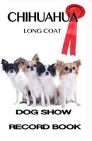 Dog Show Record Book: Chihuahua Long Coat 1502453347 Book Cover