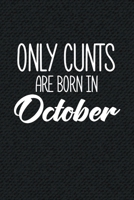 Only Cunts Are Born In October: Funny Blank Lined Notebook Gift for Women and Birthday Card Alternative for Friend or Coworker 1694361802 Book Cover