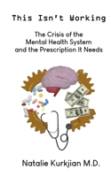 This Isn't Working: The Crisis of the Mental Health System and the Prescription It Needs B0CRQD143W Book Cover