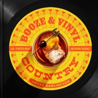 Booze & Vinyl Country: 100+ Spirited Music-and-Drink Pairings B0DSBHCM9M Book Cover