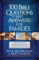 100 Bible Questions and Answers for Families: Inspiring Truths, Helpful Explanations, and Power for Living from God's Eternal Word 1424566819 Book Cover