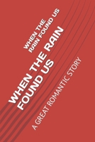 WHEN THE RAIN FOUND US: A GREAT ROMANTIC STORY B0H83B9LFL Book Cover