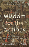Wisdom for the Nations: A Missional Reading of Proverbs, Ecclesiastes, and Job (George W. Truett Parchman Lecture Series) 1481325418 Book Cover