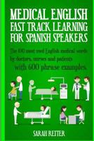 Medical English: Fast Track Learning for Spanish Speakers: The 100 most used English medical words by doctors, nurses and patients with 600 phrase examples 1545116318 Book Cover