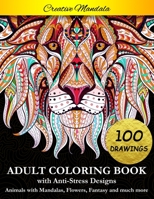 Adult Coloring Book: 100 Coloring Pages. Stress Relieving Designs, Animals, Mandalas, Fantasy, Flowers, Paisley Patterns And So Much More B087SCD1VD Book Cover