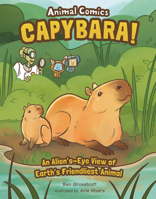 Capybara!: An Alien's-Eye View of Earth's Friendliest Animal B0H4HRFMQT Book Cover