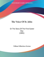 The Voice Of St. John: Or The Story Of The First Easter Day 1162234334 Book Cover