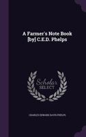 A Farmer's Note Book [By] C.E.D. Phelps 1359604685 Book Cover