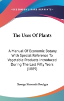 The Uses of Plants: A Manual of Economic Botany 1016104065 Book Cover