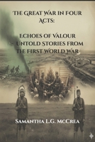 The Great War in Four Acts: Echoes of Valour: Untold Stories from the First World War (The Great War Series) B0FXLVN2SC Book Cover