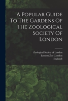 A Popular Guide To The Gardens Of The Zoological Society Of London 1017278903 Book Cover