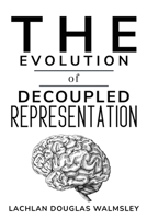 The Evolution of Decoupled Representation 1835205569 Book Cover