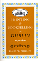 Printing and Bookselling in Dublin1670-1800: A Bibliographical Enquiry 0716525801 Book Cover