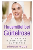 Hausmittel bei Gürtelrose: Die besten 38 Hausmittel bei Gürtelrose B084DGKW8F Book Cover