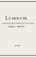 La Mouche - L'inexplicable Complicit� de L'�tre 1798112752 Book Cover
