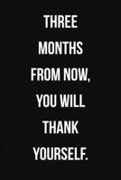 Three Months From Now You Will Thank Yourself: 90 Day Food & Fitness Journal for women 6x9 with water, food, mood, sleep & weight trackers black 1692717804 Book Cover