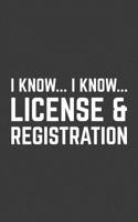 Registration: I Know I know... License And Registration Notebook - Funny Police Office Cop Doodle Diary Book As Gift For Car Lovers And Drivers Who Drive Crazy And Love Driving Cool Cars! Also For Cat 1077516061 Book Cover