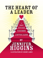 The Heart of a Leader: A Thirty Step Guide to Becoming a Better Leader 1425161146 Book Cover