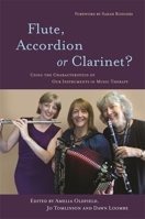 Flute, Accordion or Clarinet?: Using the Characteristics of Our Instruments in Music Therapy 1849053987 Book Cover