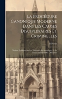 La Procédure Canonique Moderne Dans Les Causes Disciplinaires Et Criminelles: Notions Pratiques Sur Les Tribunaux Ecclésiastiques Et Le Fonctionnement Des Officialités 1021710024 Book Cover