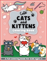 Cute Cats and Kittens Coloring and Workbook: Cute Animals, Baby Animals, for Preschool Girls and Boys Toddlers and Kids Ages 3-5 (CCK Coloring and ... Girls and Boys Toddlers and Kids Ages 3-5) 173616600X Book Cover