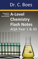 A-Level Chemistry Flash Notes AQA Year 1 & AS: Condensed Revision Notes - Designed to Facilitate Memorisation (1) 0995706018 Book Cover