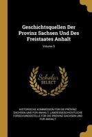 Geschichtsquellen Der Provinz Sachsen Und Des Freistaates Anhalt, Volume 5 0274221446 Book Cover