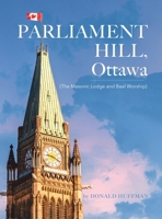 Parliament Hill, Ottawa: (The Masonic Lodge and Baal Worship) 0228889499 Book Cover