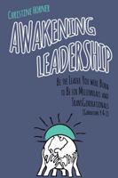 Awakening Leadership: Be the Leader You Were Born to Be for Millennials & Transgenerationals (Generations Y & Z) 1941351212 Book Cover