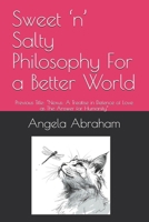 Sweet ‘n’ Salty Philosophy For a Better World: Previous Title: “Nexus: A Treatise in Defence of Love as The Answer for Humanity” (Sweet 'n' Salty Poems) B0H4QF6LSY Book Cover