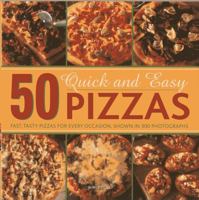 50 Quick and Easy Pizzas: Fast, Tasty Pizzas For Every Occasion, Shown in 300 Photographs 0754827402 Book Cover