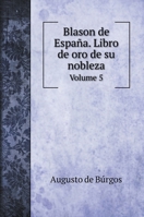 Blason de España. Libro de oro de su nobleza: Volume 5 1360639209 Book Cover