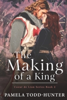 The Making of a King: A Medieval Time Travel Romance 1913833275 Book Cover