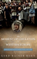 The Moment of Liberation in Western Europe: Power Struggles and Rebellions, 1943-1948 0199587914 Book Cover