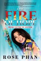 The Fire of Hope: From Victim to Victor 1936839164 Book Cover