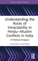 Understanding the Roots of Intractability in Hindu-Muslim Conflicts in India: A Political Analysis (Routledge Studies in Religion and Politics) 1032705248 Book Cover