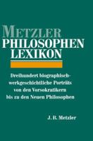 Metzler Philosophen Lexikon. Dreihundert biographisch-werkgeschichtliche Porträts von den Vorsokratikern bis zu den neuen Philosophen. 3476006395 Book Cover