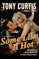 The Making of "Some Like It Hot": My Memories of Marilyn Monroe and the Classic American Movie 0470537213 Book Cover