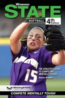 WINNING STATE SOFTBALL: The Athlete's Guide To Competing Mentally Tough B0C5GCPHGF Book Cover