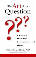 The Art of the Question: A Guide to Short-Term Question-Centered Therapy (Wiley Series in Couples and Family Dynamics and Treatment) 0471123870 Book Cover