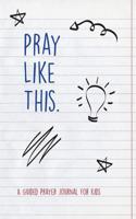 Pray Like This: A Guided Prayer Journal for Kids 109728719X Book Cover