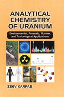 Analytical Chemistry of Uranium: Environmental, Forensic, Nuclear, and Toxicological Applications 1032240032 Book Cover
