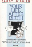 Your Life After Birth: Excercises and Meditations for the First Year of Motherhood 0863582664 Book Cover