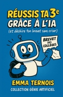 RÉUSSIS TA 3E GRÂCE À L’IA (et déchire ton brevet sans criser): La 3e, c’est le stress, le brevet… et plein de questions existentielles. Bonne ... GÉNIE ARTIFICIEL) (French Edition) B0FMYPF8VR Book Cover