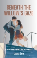 Beneath the Willow's Gaze: A Love That Defied Society's Rules B0DRBYVQNQ Book Cover