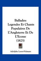 Ballades: Legendes Et Chants Populaires De L'Angleterre Et De L'Ecosse (1825) 1143129237 Book Cover